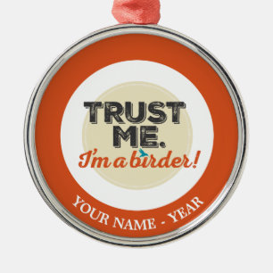 Vertrouw me. Ik ben een Birder! Embleem Metalen Ornament