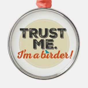 Vertrouw me. Ik ben een Birder! Embleem Metalen Ornament