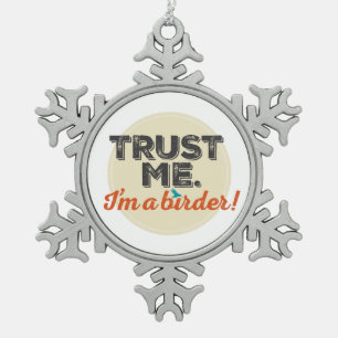 Vertrouw me. Ik ben een Birder! Embleem Tin Sneeuwvlok Ornament