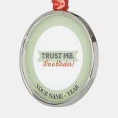 Vertrouw me. Ik ben een Birder! Lint Metalen Ornament (Links)