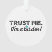 Vertrouw me. Ik ben een Birder! Ornament (achterkant)