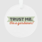Vertrouw me. Ik ben een Gardener. Ornament (achterkant)