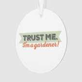 Vertrouw me. Ik ben een Gardener. Ornament (voorkant)