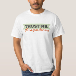 Vertrouw me. Ik ben een Gardener. T-shirt