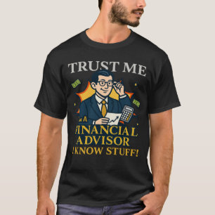 Vertrouw me, ik ben financieel adviseur, ik weet w t-shirt