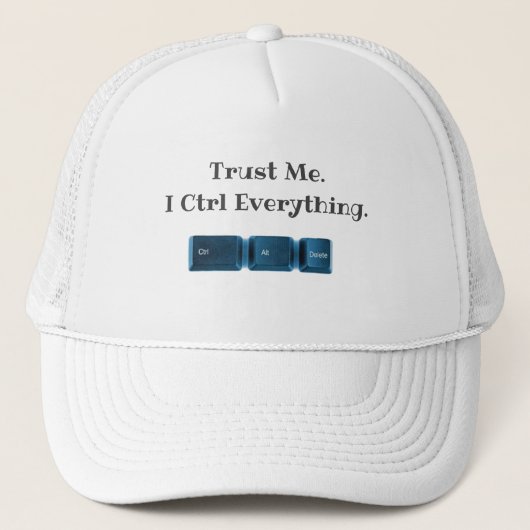 Vertrouw me. Ik ctrl alles grappig tech T-shirt Trucker Pet (Voorkant)