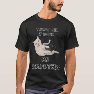 Vertrouw me, ik werk aan computers, katten en nerd t-shirt