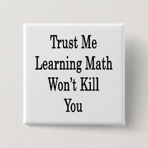 Vertrouw me Wiskunde leren zal je niet doden Vierkante Button 5,1 Cm