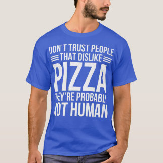 Vertrouw mensen die Pizza afkeuren niet T-shirt