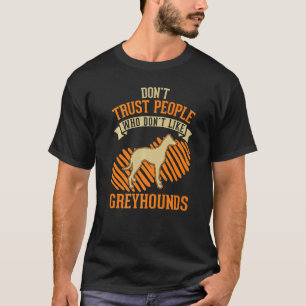 Vertrouw niet op mensen die Greyhounds niet leuk v T-shirt