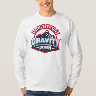 Vertrouw niet op zwaartekracht... dat het je naar  t-shirt