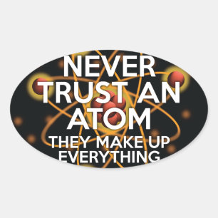 VERTROUW NOOIT EEN ATOM Leuk voor wetenschappers Ovale Sticker