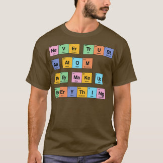 Vertrouw nooit een atoom dat ze alles verzinnen pe t-shirt