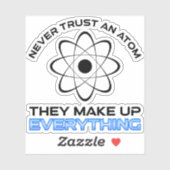 Vertrouw nooit een atoom, ze verzinnen alles. sticker (Vel)