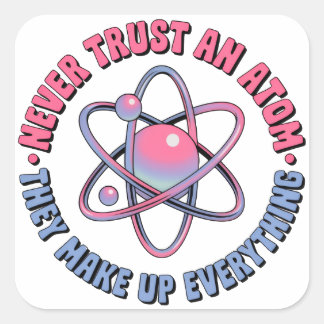 "Vertrouw nooit een atoom - ze verzinnen alles" Vierkante Sticker