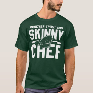 vertrouw nooit een magere kok die 527 kookt t-shirt