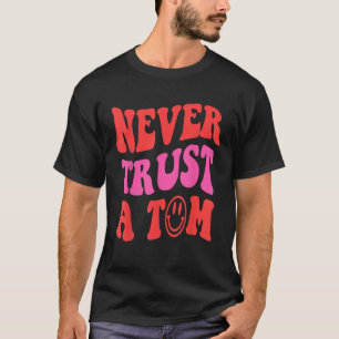 Vertrouw nooit een Tom Funny leuk gezegde grafisch T-shirt