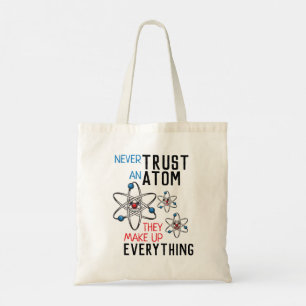 Vertrouw nooit op een Atom Alles Wetenschap Tote Bag