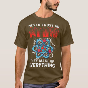 Vertrouw nooit op een atom die alles uitmaakt van t-shirt