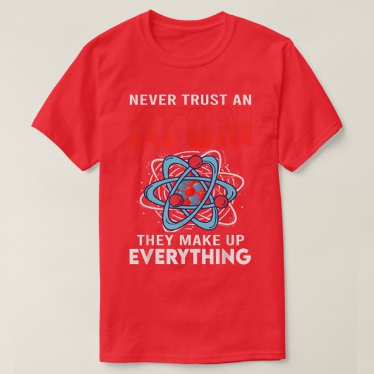 Vertrouw nooit op een atom die alles uitmaakt van  t-shirt (Design voorkant)