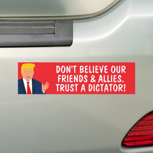 Vertrouw op een dictator Funny Anti Trump Bumpersticker (Op auto)