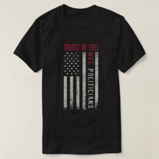 Vertrouw op God, niet op politici Amerikaanse vlag T-shirt