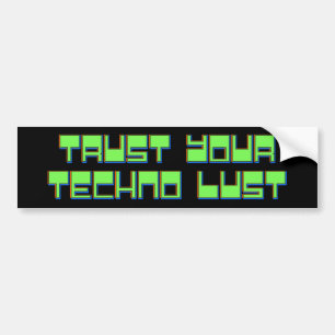 Vertrouw op je Techno Lust Bumpersticker
