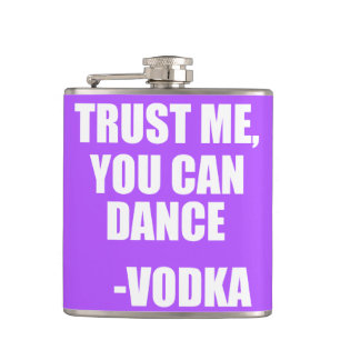 VERTROUWEN ME, JE KUNT DANEN - Wodka Heupfles