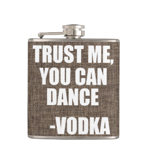 VERTROUWEN ME, JE KUNT DANEN - Wodka Heupfles