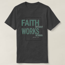 Vertrouwen zonder werken is dood (James 2:26) T-shirt