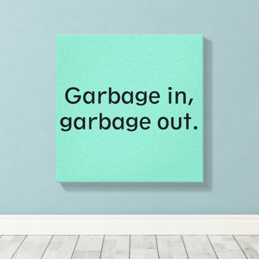 Vervuil in, vuilnis uit. canvas afdruk (Insitu (Houten vloer))