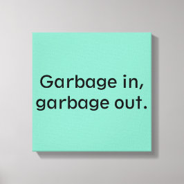 Vervuil in, vuilnis uit. canvas afdruk