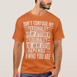 Verwar mijn persoonlijkheid niet met mijn houding  t-shirt