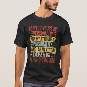 Verwar mijn persoonlijkheid niet met mijn sarcasti t-shirt