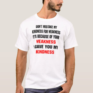 Verwar Mijn Vriendelijkheid niet met Zwakheid T-shirt
