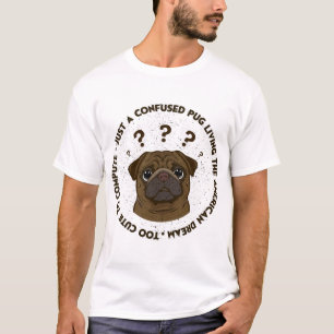 Verwarde Pug Leeft Amerikaanse Droom Grappig Cadea T-shirt