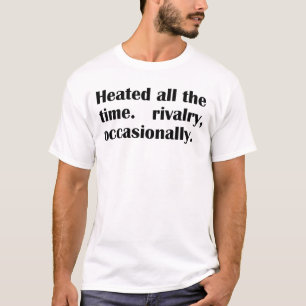 Verwarmde Altijd Rivaliteit Af en Toe T-shirt