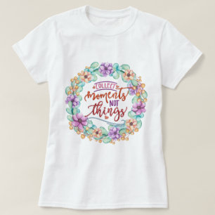 Verzamel momenten niet dingen t-shirt