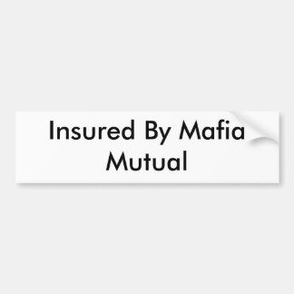 Verzekerd door Mafia Mutual Bumpersticker