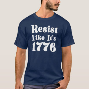 Verzet je alsof het 1776 is t-shirt