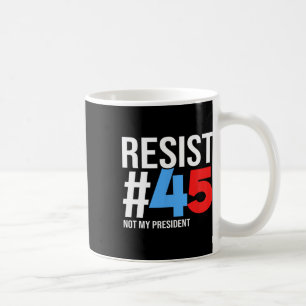 Verzet je niet tegen mijn President 86 45 Anti Tru Koffiemok