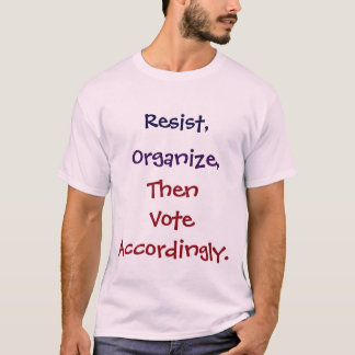 Verzet, organiseer, stem dan dienovereenkomstig. t-shirt