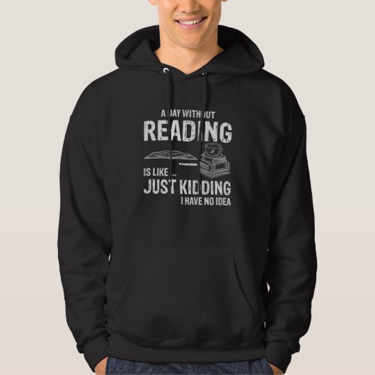Veste À Capuche A day without reading is like Just kidding (Devant)