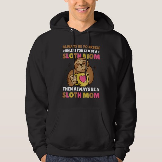 Veste À Capuche Always be yourself unless you can be a Sloth Mom t (Devant)