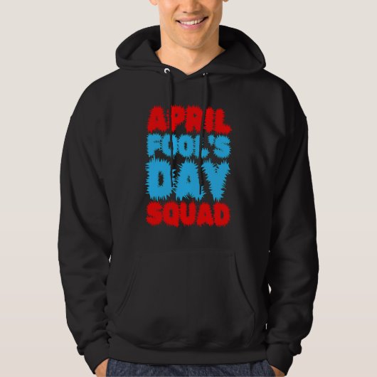 Veste À Capuche April Fools Day Squad Pranks Quote April Fool's Da (Devant)