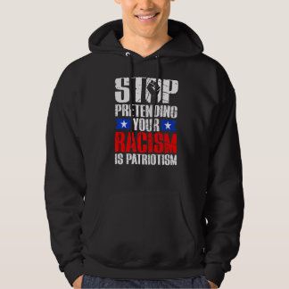 Veste À Capuche Arrêtez De Prétendre Votre Racisme Est Patriotisme