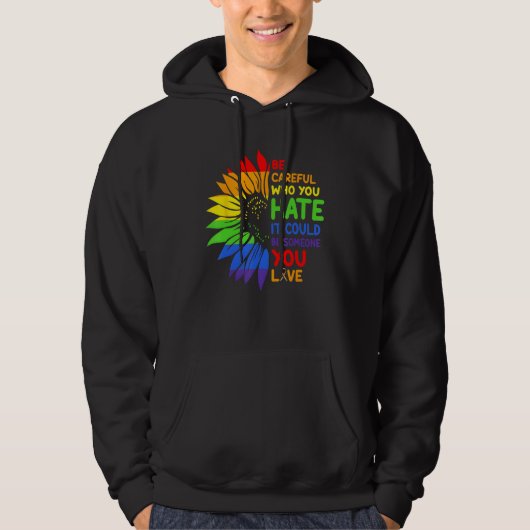Veste À Capuche Be Careful Who You HATE Sunflower Rainbows Pride (Devant)