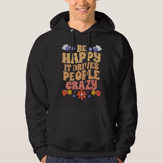Veste À Capuche Be Happy It Drives People Crazy Motivational Manif (Devant)