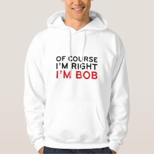 Veste À Capuche Bien sûr que j'ai raison. Je suis Bob.