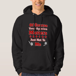 Veste À Capuche Bien Sûr, Votre Opinion Compte Juste Pas Pour Moi 